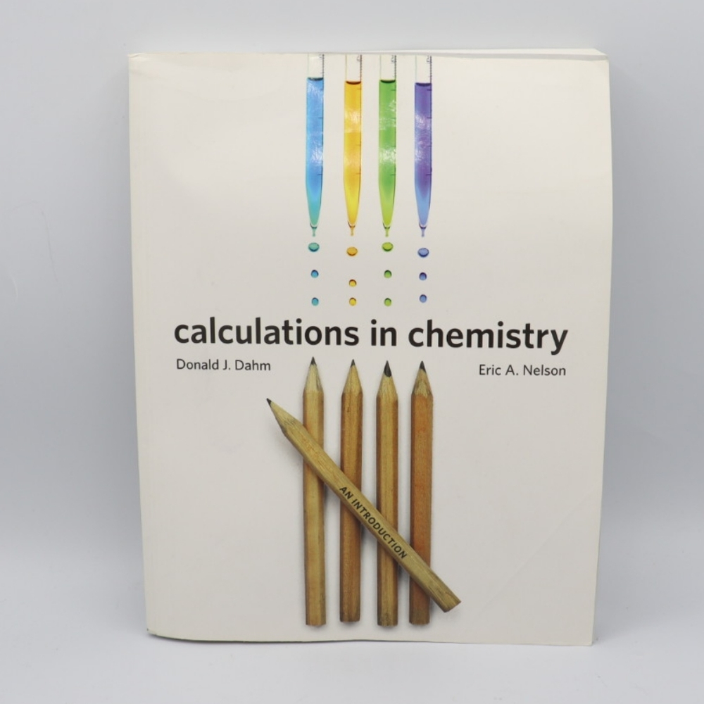 Calculations in Chemistry: An Introduction by Donald J. Dahm & Eric A. N…